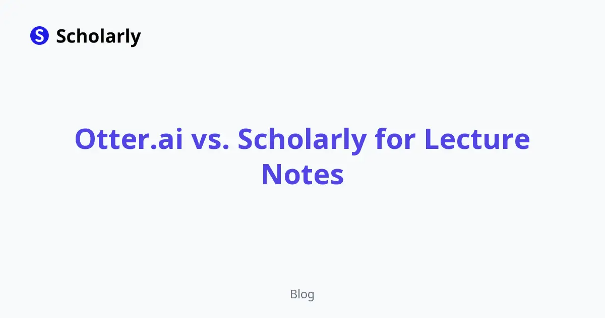 Otter.ai vs. Scholarly for Lecture Notes