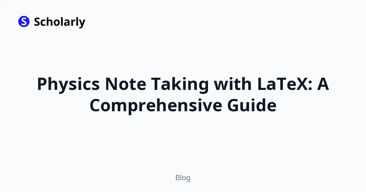 Physics Note Taking with LaTeX: A Comprehensive Guide