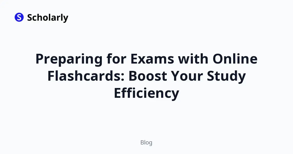 Preparing for Exams with Online Flashcards: Boost Your Study Efficiency