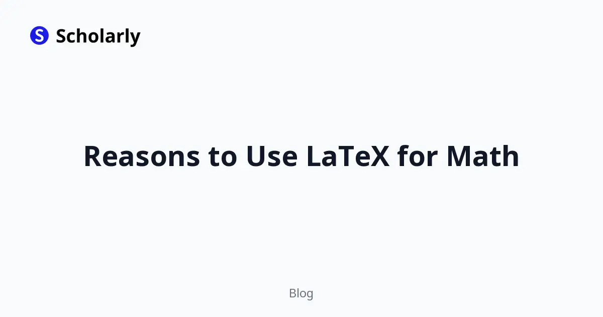 Reasons to Use LaTeX for Math