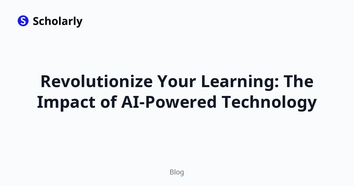 Revolutionize Your Learning: The Impact of AI-Powered Technology
