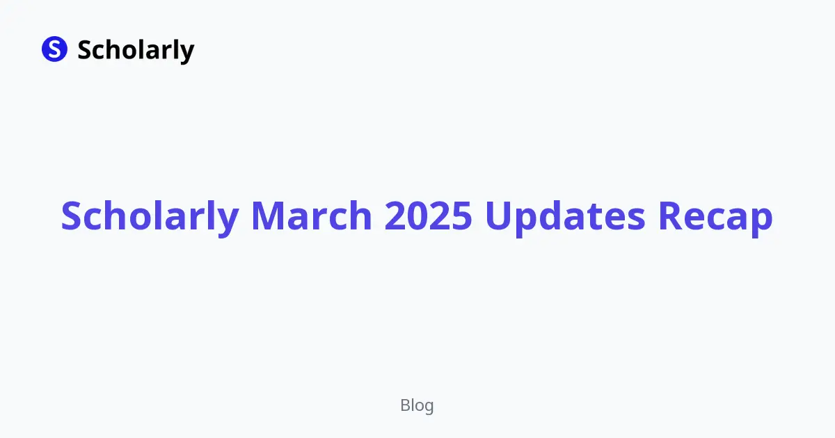 Scholarly March 2025 Updates Recap