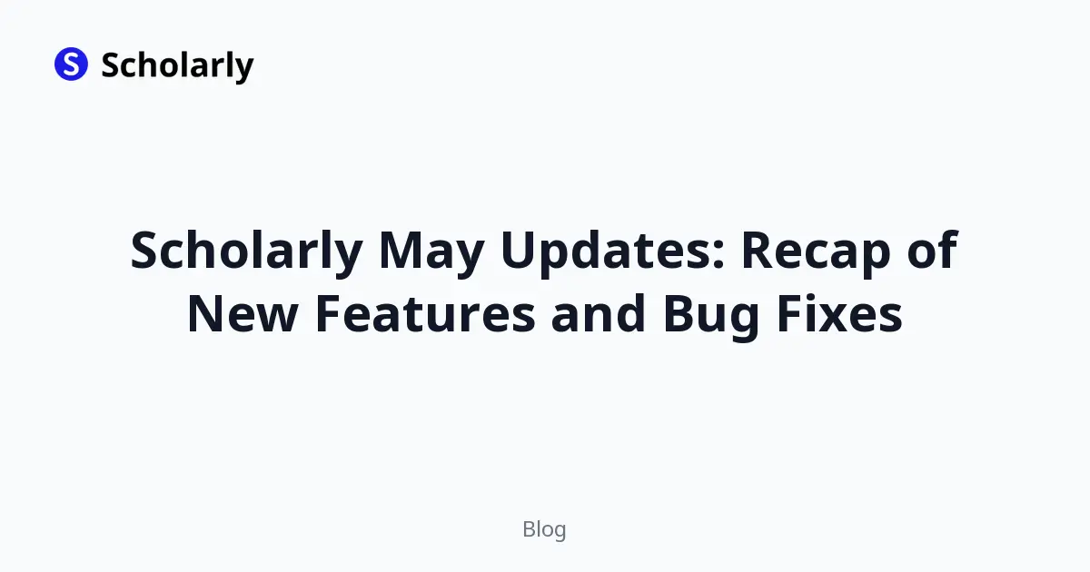 Scholarly May Updates: Recap of New Features and Bug Fixes