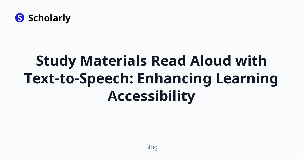 Study Materials Read Aloud with Text-to-Speech: Enhancing Learning Accessibility