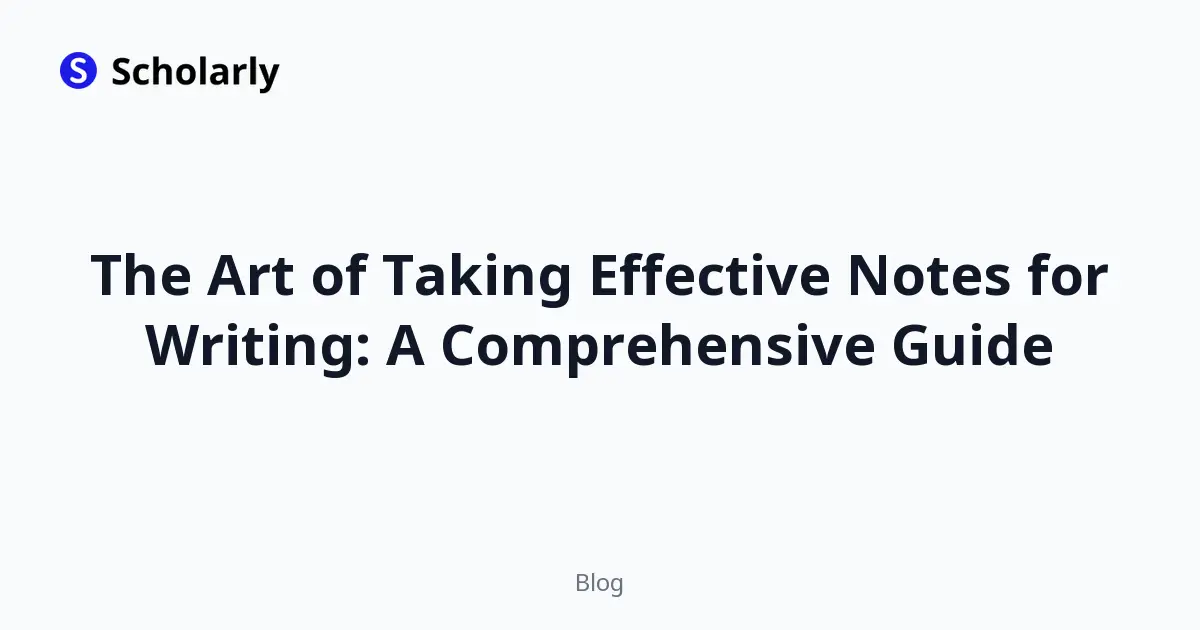 The Art of Taking Effective Notes for Writing: A Comprehensive Guide