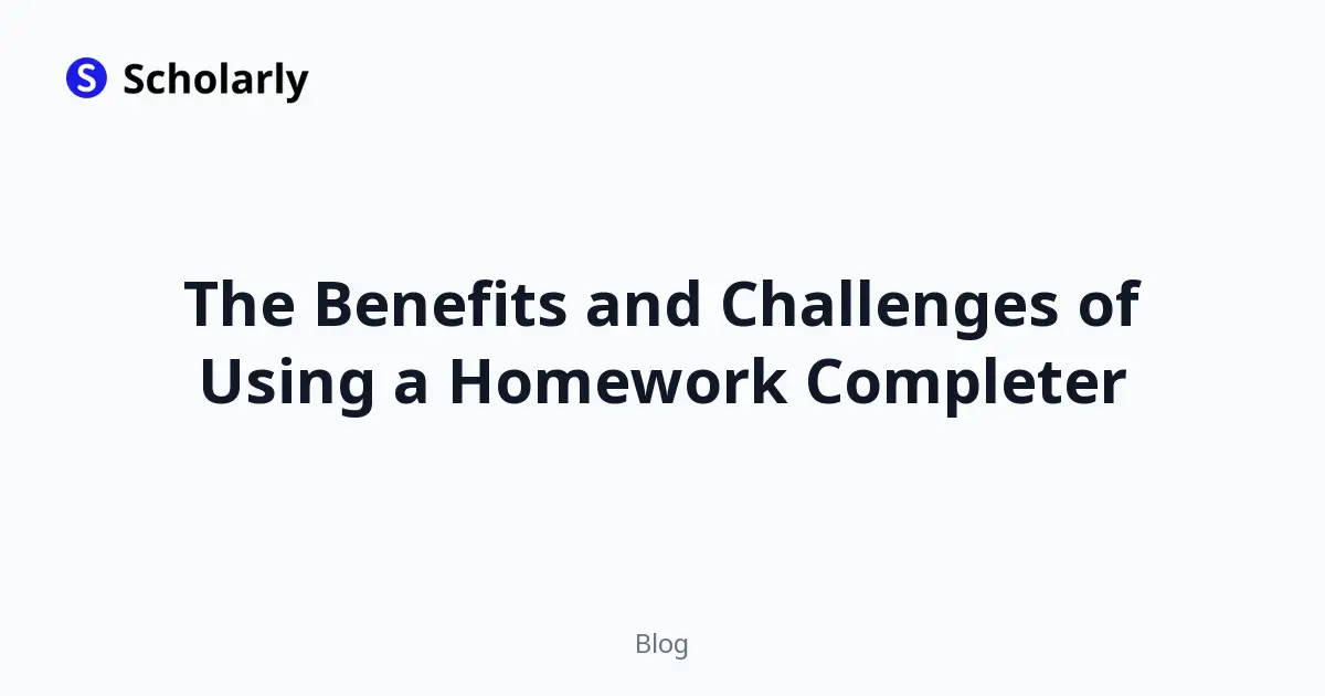 The Benefits and Challenges of Using a Homework Completer