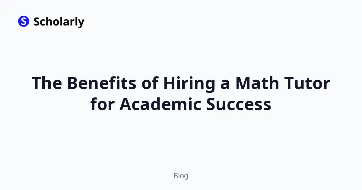 The Benefits of Hiring a Math Tutor for Academic Success