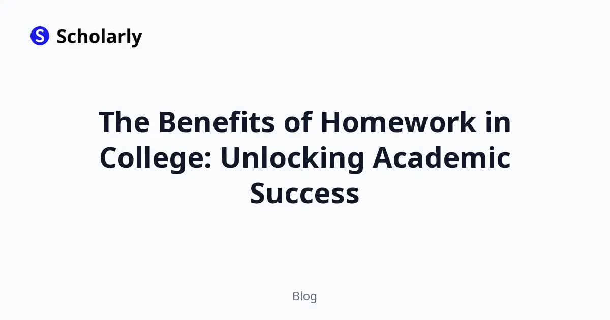 The Benefits of Homework in College: Unlocking Academic Success