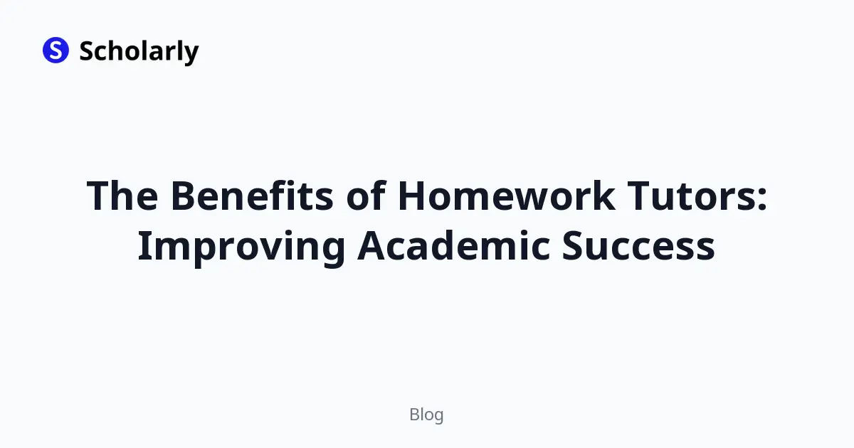The Benefits of Homework Tutors: Improving Academic Success
