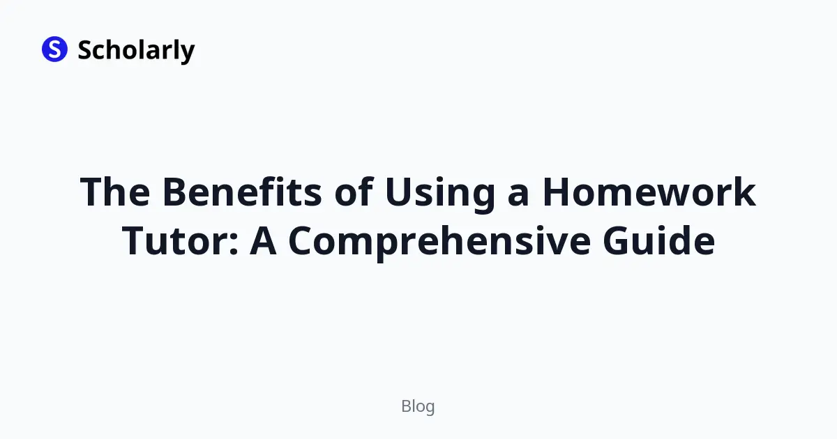The Benefits of Using a Homework Tutor: A Comprehensive Guide