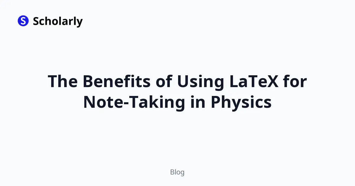 The Benefits of Using LaTeX for Note-Taking in Physics