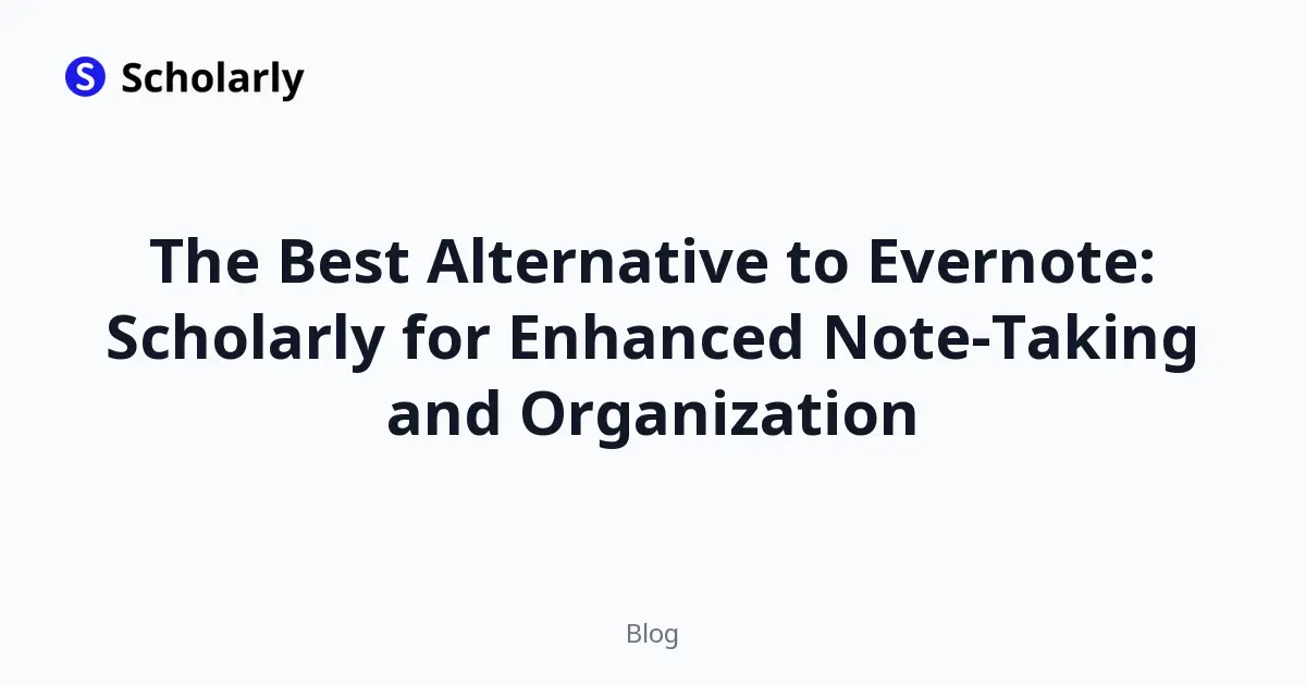 The Best Alternative to Evernote: Scholarly for Enhanced Note-Taking and Organization