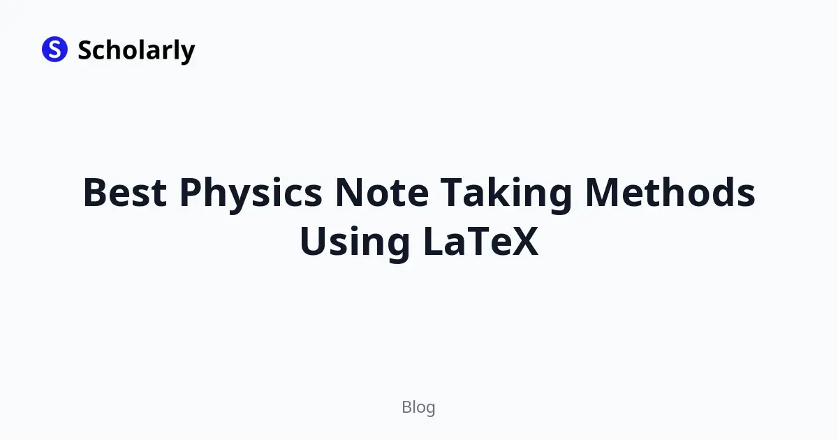 Best Physics Note Taking Methods Using LaTeX