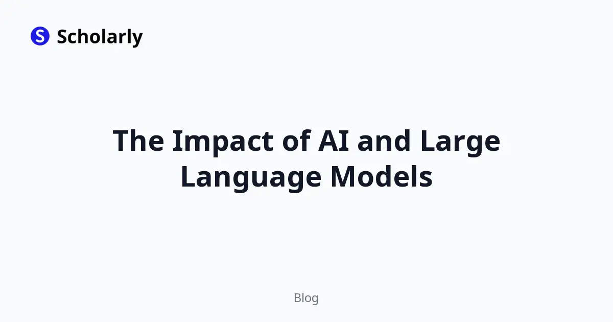 The Impact of AI and Large Language Models
