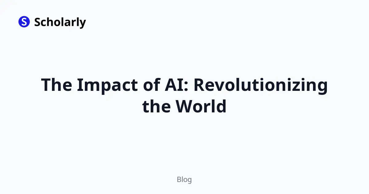 The Impact of AI: Revolutionizing the World