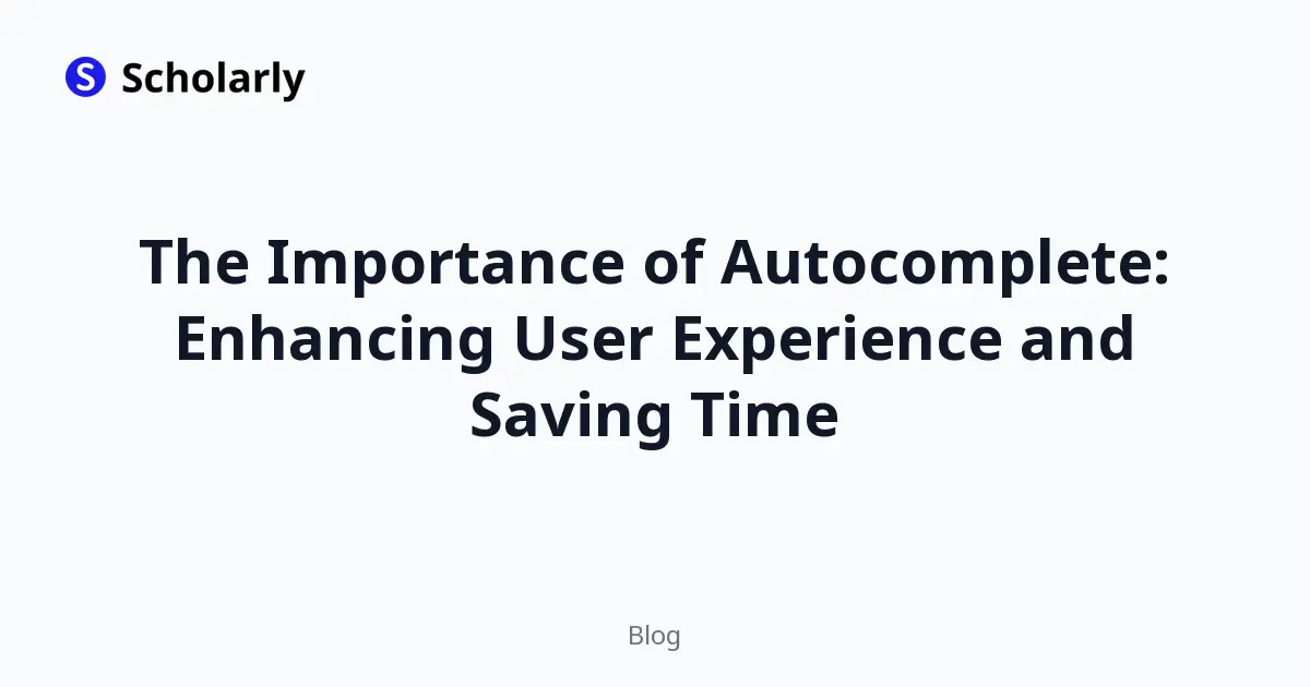 The Importance of Autocomplete: Enhancing User Experience and Saving Time