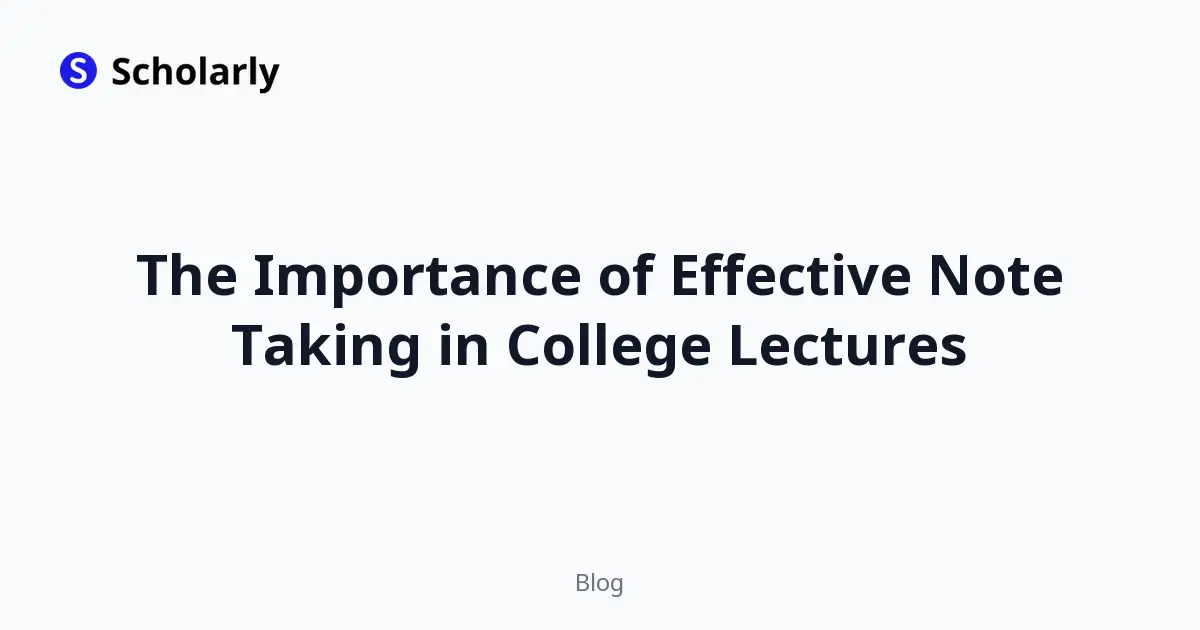 The Importance of Effective Note Taking in College Lectures