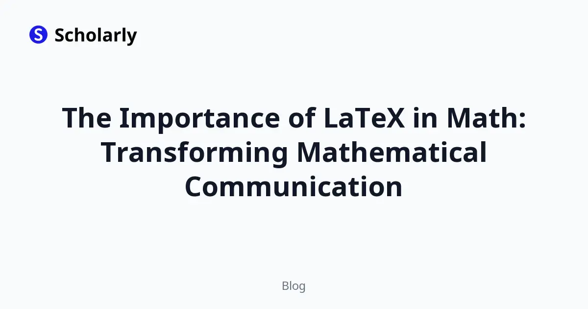 The Importance of LaTeX in Math: Transforming Mathematical Communication
