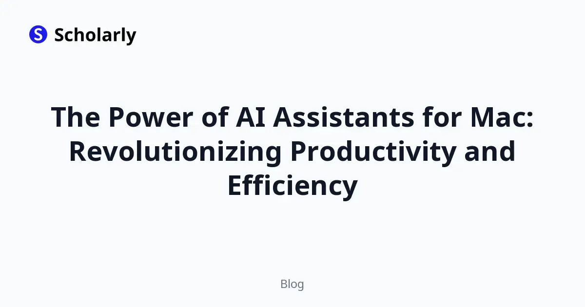 The Power of AI Assistants for Mac: Revolutionizing Productivity and Efficiency