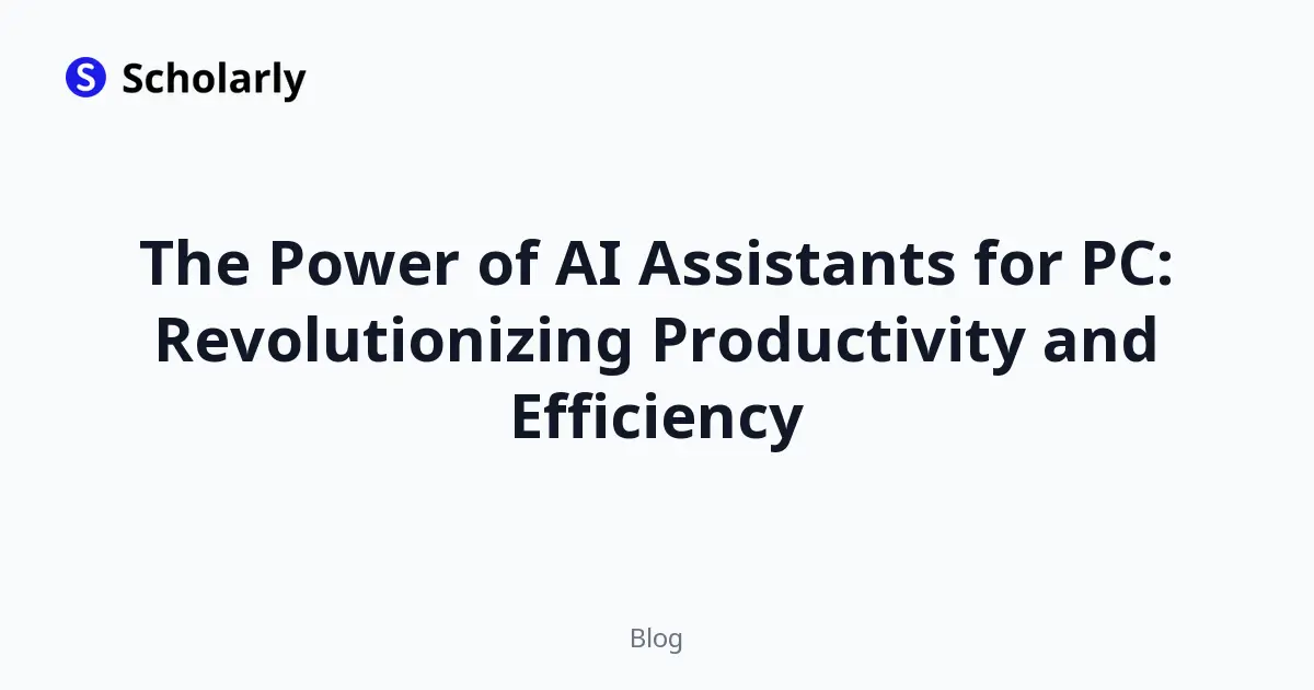 The Power of AI Assistants for PC: Revolutionizing Productivity and Efficiency