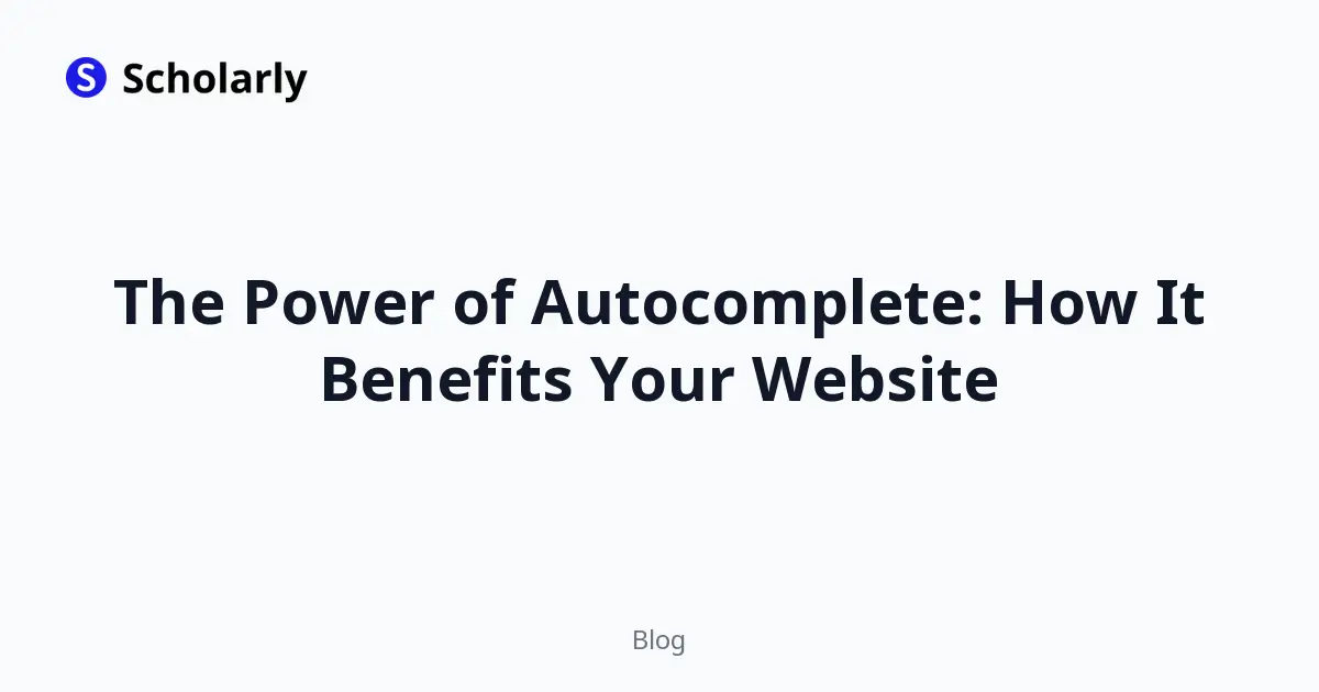 The Power of Autocomplete: How It Benefits Your Website