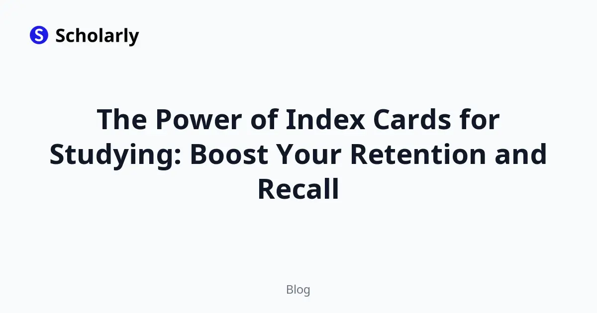 The Power of Index Cards for Studying: Boost Your Retention and Recall