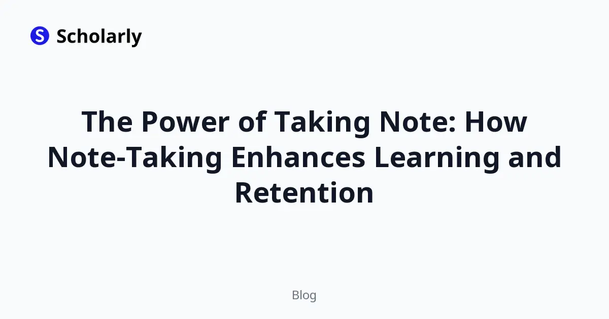 The Power of Taking Note: How Note-Taking Enhances Learning and Retention