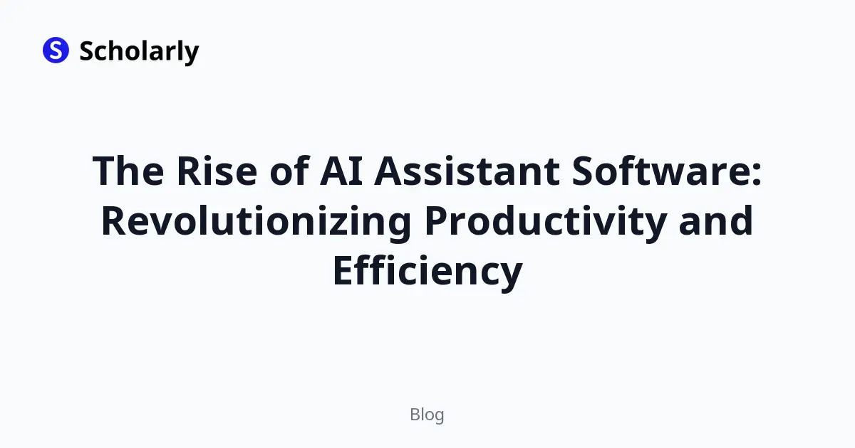 The Rise of AI Assistant Software: Revolutionizing Productivity and Efficiency