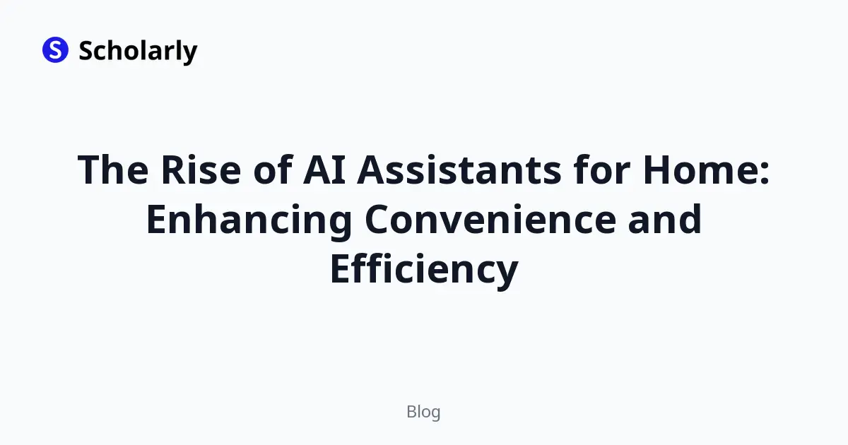 The Rise of AI Assistants for Home: Enhancing Convenience and Efficiency