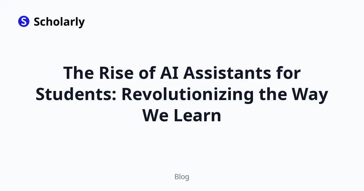 The Rise of AI Assistants for Students: Revolutionizing the Way We Learn