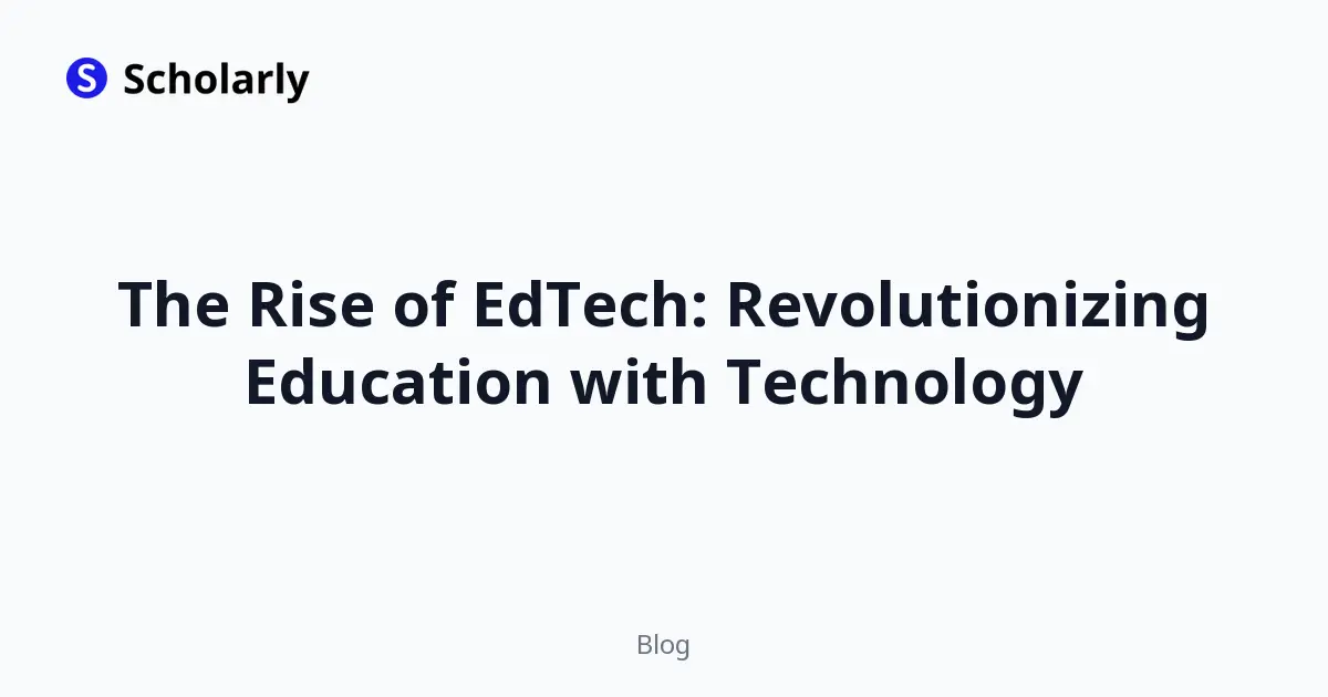 The Rise of EdTech: Revolutionizing Education with Technology