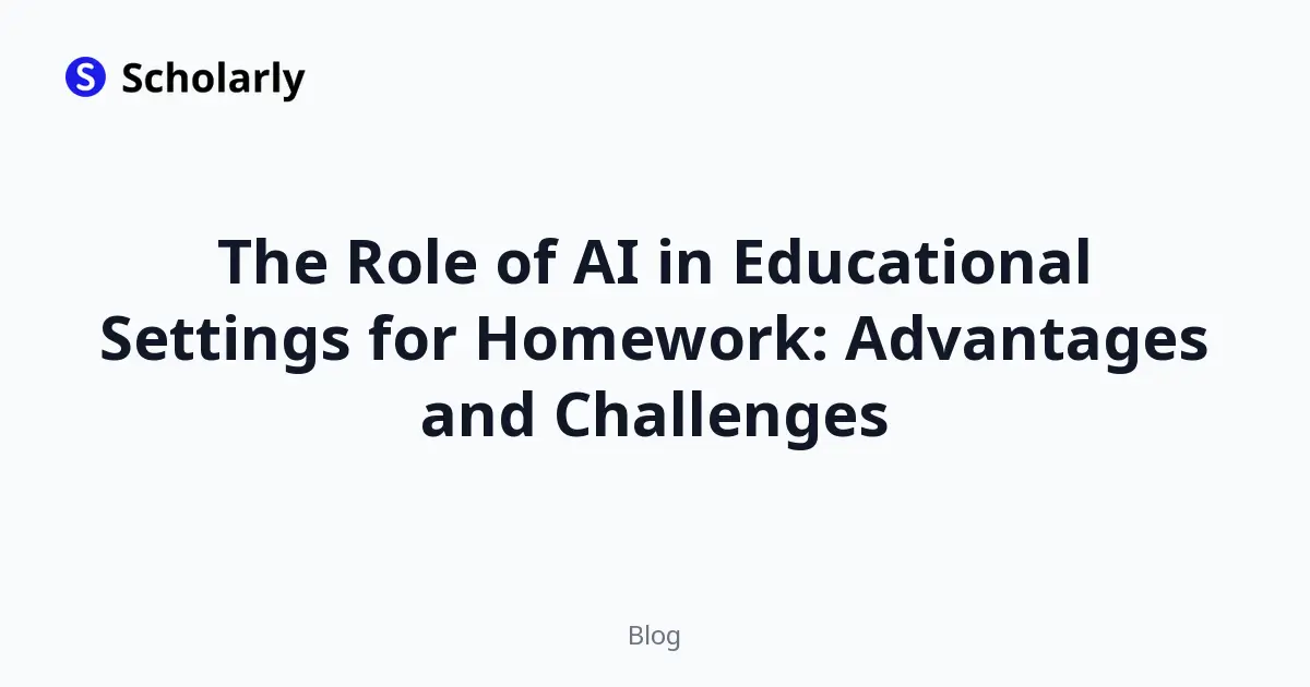 The Role of AI in Educational Settings for Homework: Advantages and Challenges