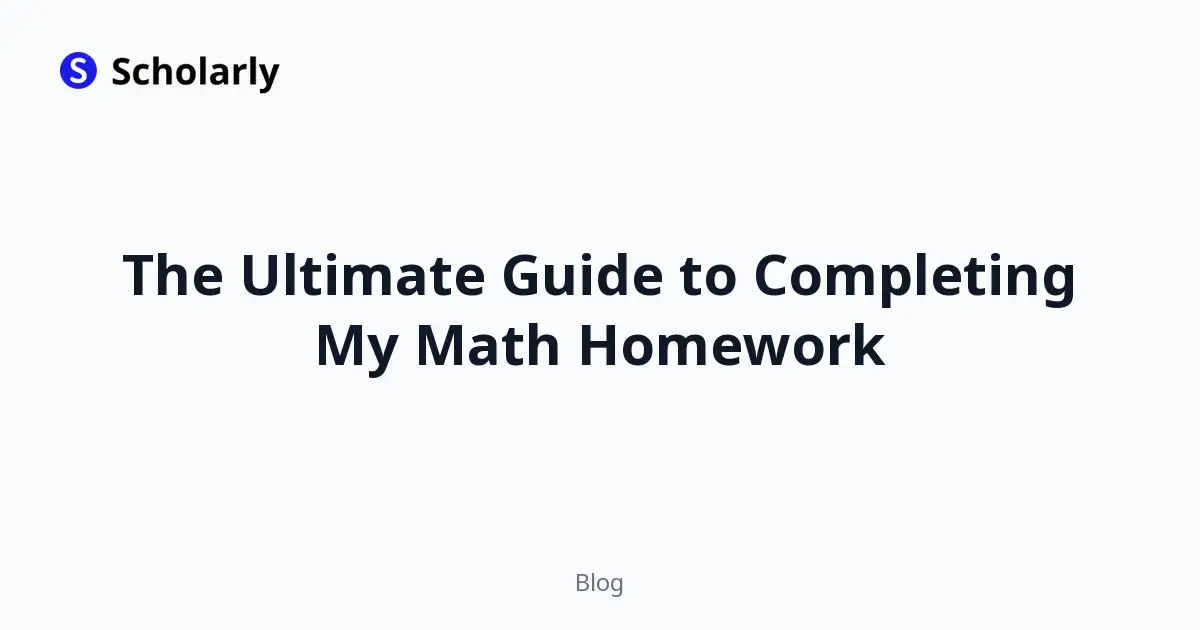 The Ultimate Guide to Completing My Math Homework