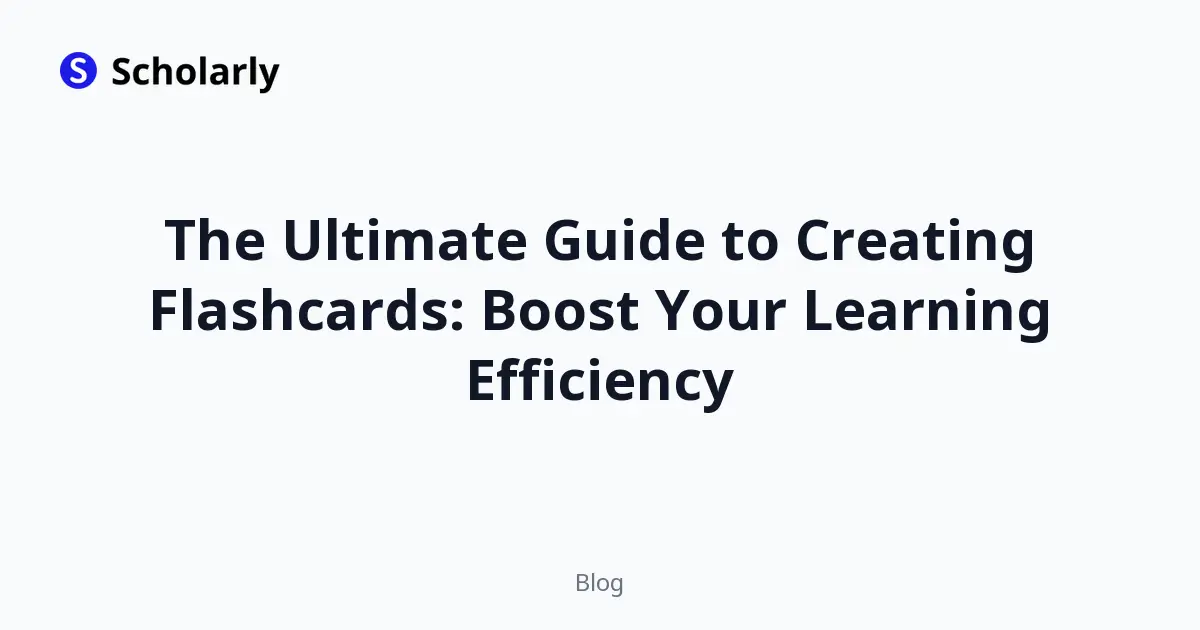 The Ultimate Guide to Creating Flashcards: Boost Your Learning Efficiency