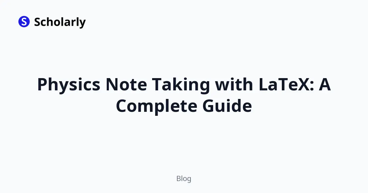 Physics Note Taking with LaTeX: A Complete Guide