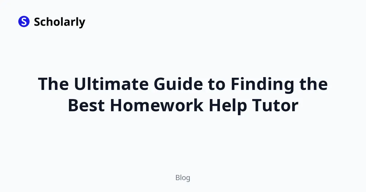 The Ultimate Guide to Finding the Best Homework Help Tutor