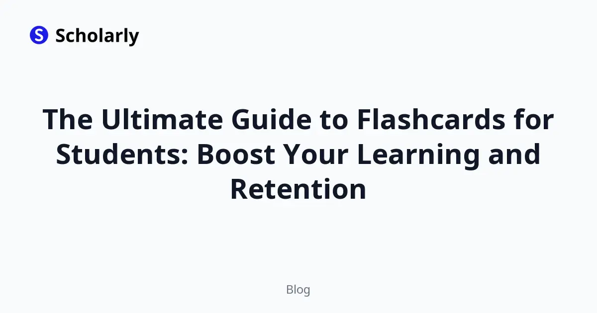 The Ultimate Guide to Flashcards for Students: Boost Your Learning and Retention