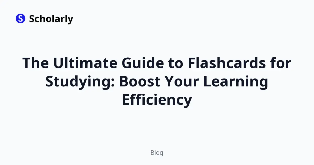 The Ultimate Guide to Flashcards for Studying: Boost Your Learning Efficiency