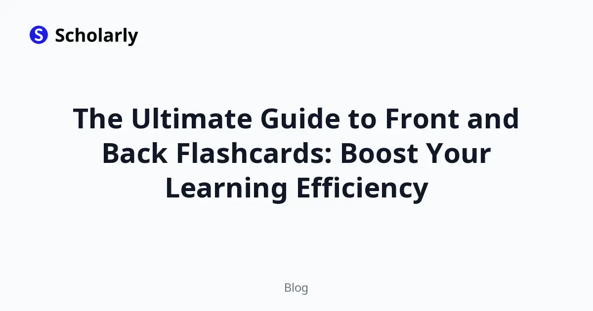 The Ultimate Guide to Front and Back Flashcards: Boost Your Learning Efficiency