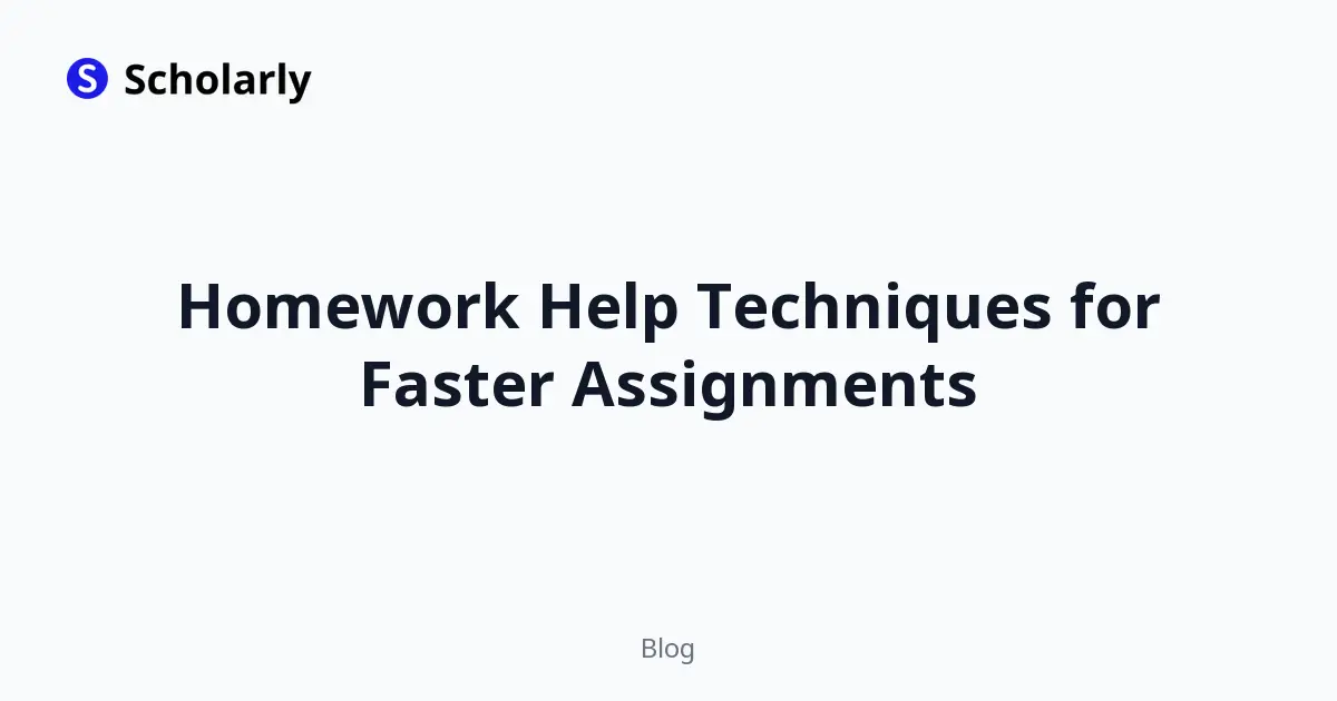 Homework Help Techniques for Faster Assignments