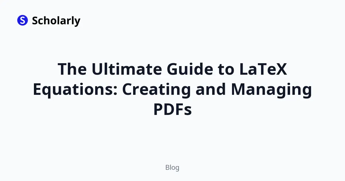 The Ultimate Guide to LaTeX Equations: Creating and Managing PDFs