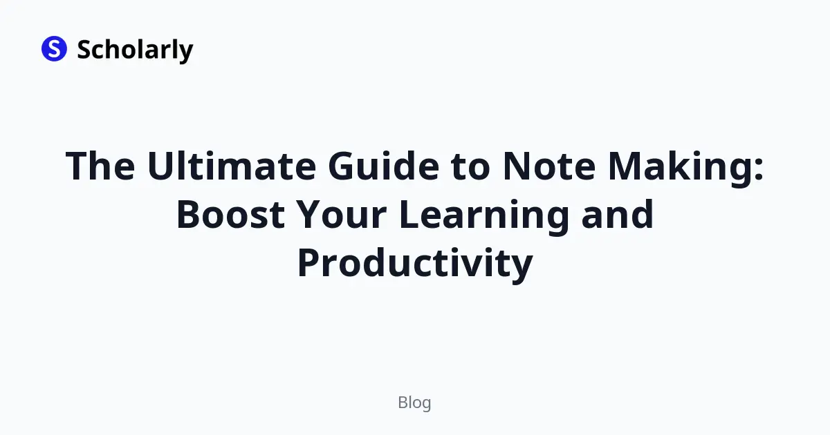 The Ultimate Guide to Note Making: Boost Your Learning and Productivity