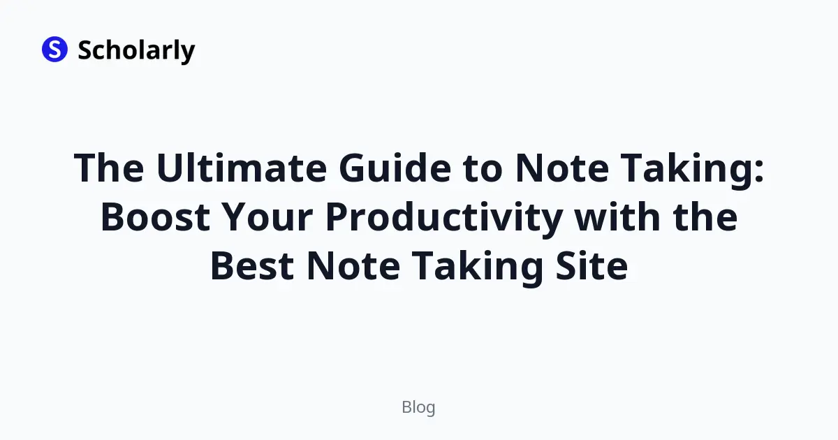 The Ultimate Guide to Note Taking: Boost Your Productivity with the Best Note Taking Site