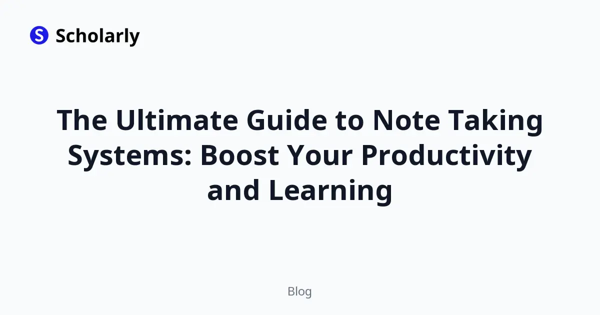 The Ultimate Guide to Note Taking Systems: Boost Your Productivity and Learning