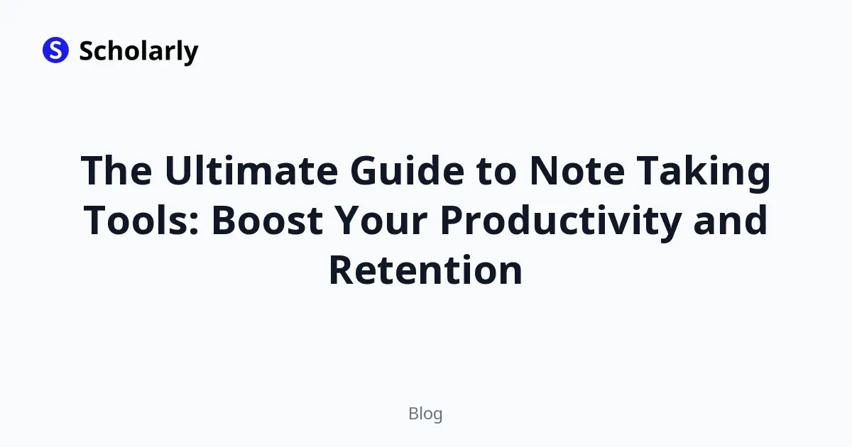The Ultimate Guide to Note Taking Tools: Boost Your Productivity and Retention