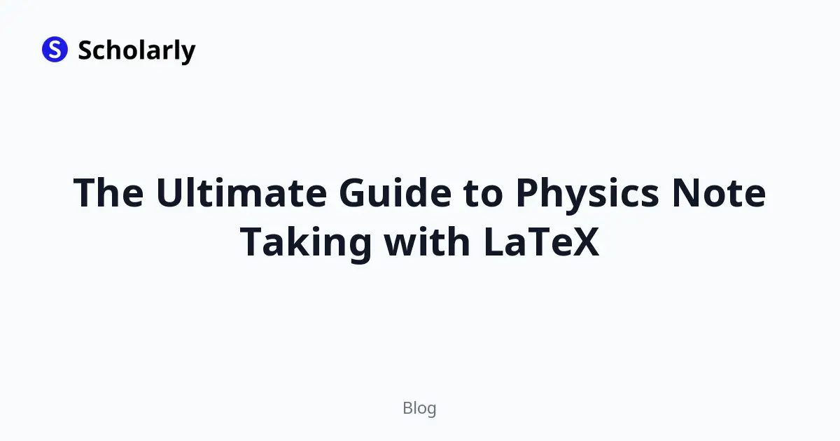 The Ultimate Guide to Physics Note Taking with LaTeX