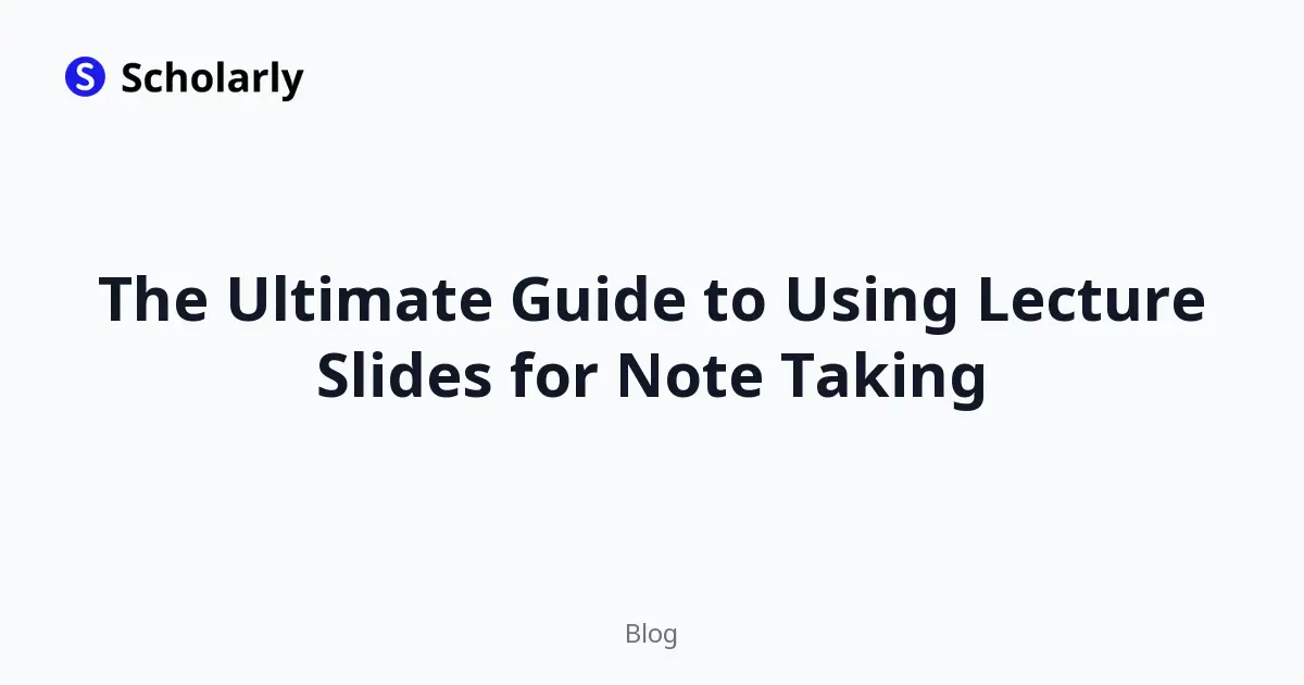 The Ultimate Guide to Using Lecture Slides for Note Taking