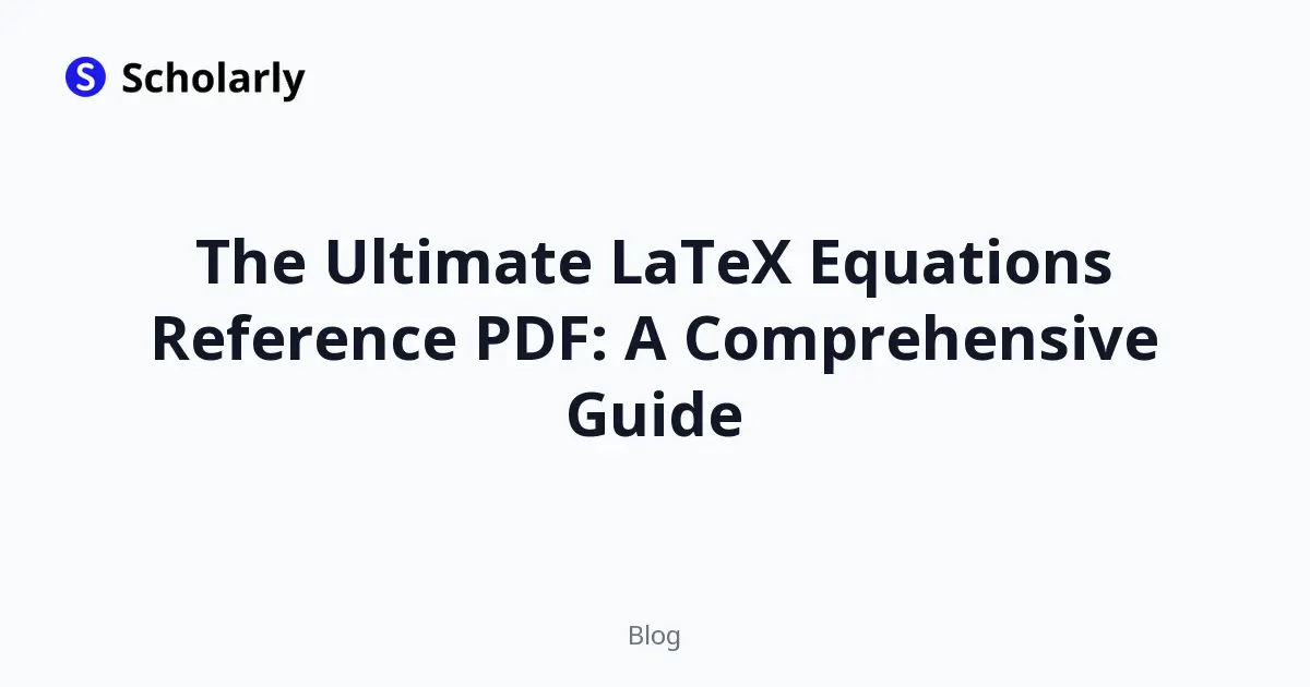 The Ultimate LaTeX Equations Reference PDF: A Comprehensive Guide