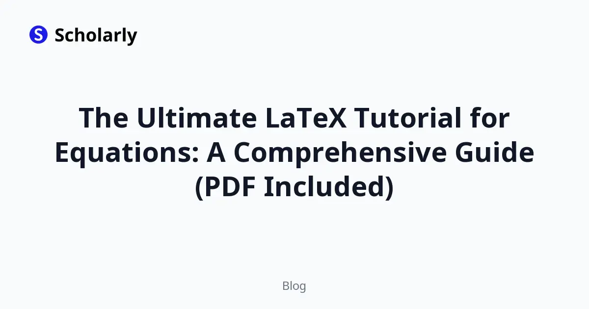 The Ultimate LaTeX Tutorial for Equations: A Comprehensive Guide (PDF Included)