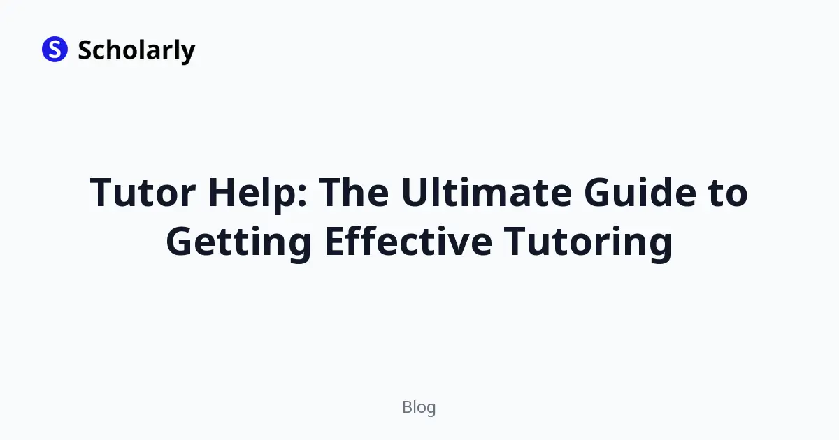 Tutor Help: The Ultimate Guide to Getting Effective Tutoring